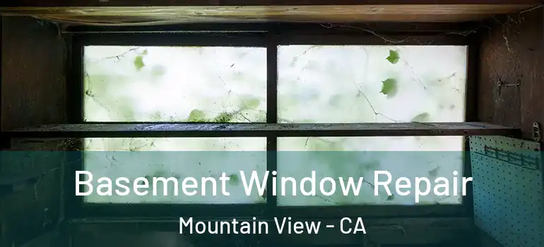  Basement Window Repair Mountain View - CA