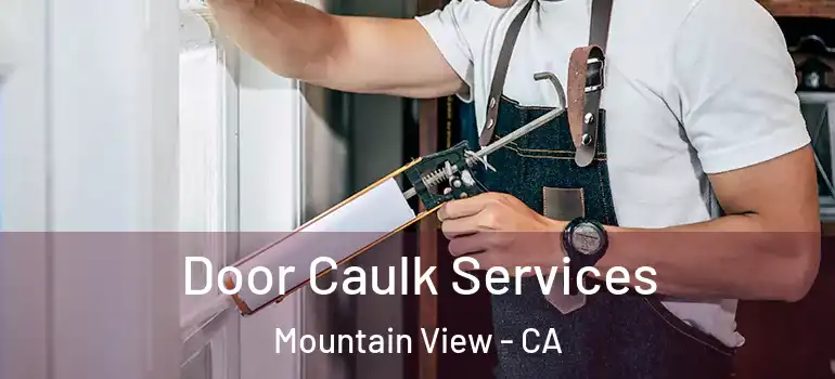  Door Caulk Services Mountain View - CA