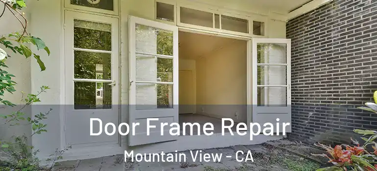  Door Frame Repair Mountain View - CA