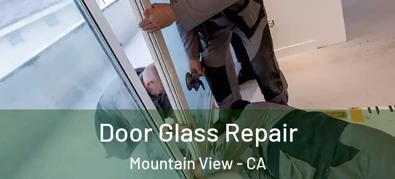  Door Glass Repair Mountain View - CA