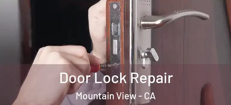  Door Lock Repair Mountain View - CA