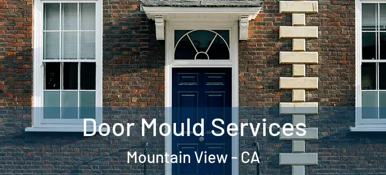  Door Mould Services Mountain View - CA
