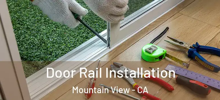  Door Rail Installation Mountain View - CA