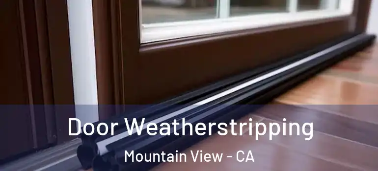  Door Weatherstripping Mountain View - CA