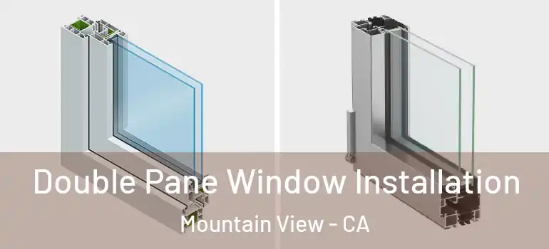  Double Pane Window Installation Mountain View - CA