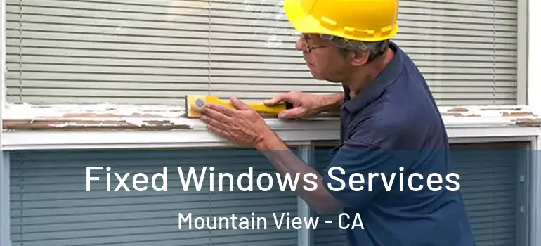  Fixed Windows Services Mountain View - CA