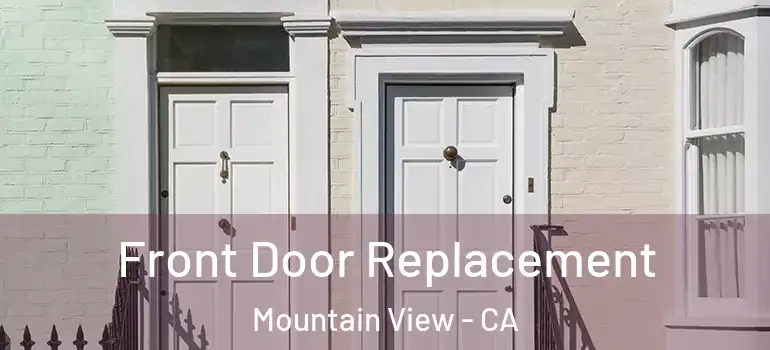  Front Door Replacement Mountain View - CA