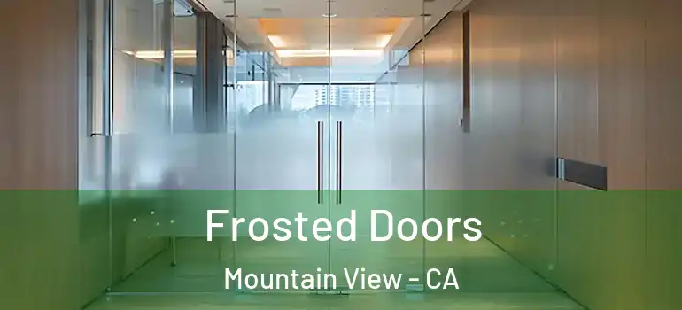  Frosted Doors Mountain View - CA