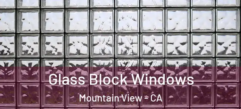  Glass Block Windows Mountain View - CA