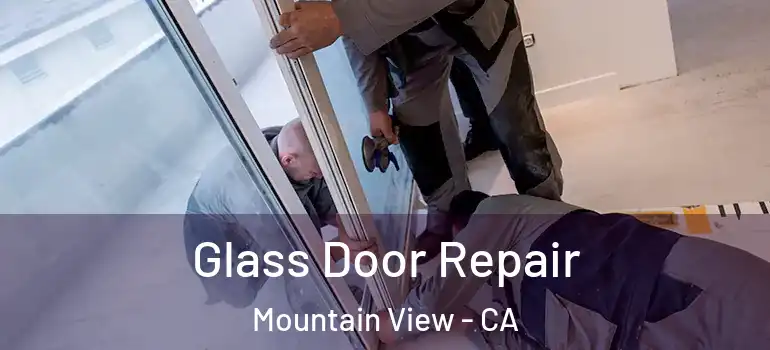  Glass Door Repair Mountain View - CA