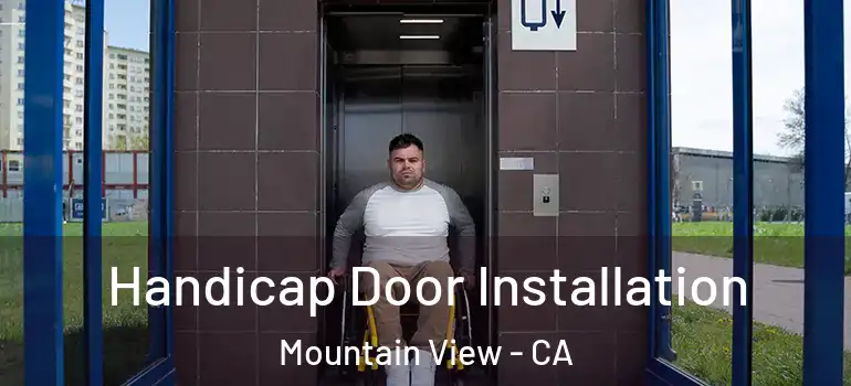  Handicap Door Installation Mountain View - CA