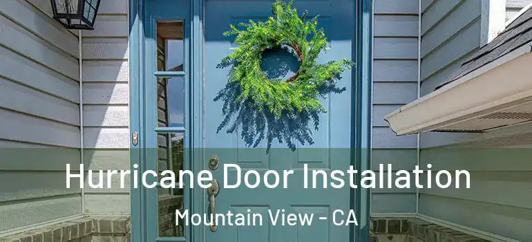  Hurricane Door Installation Mountain View - CA