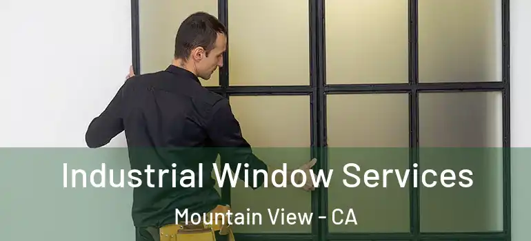  Industrial Window Services Mountain View - CA