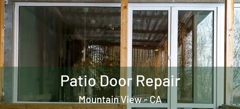  Patio Door Repair Mountain View - CA