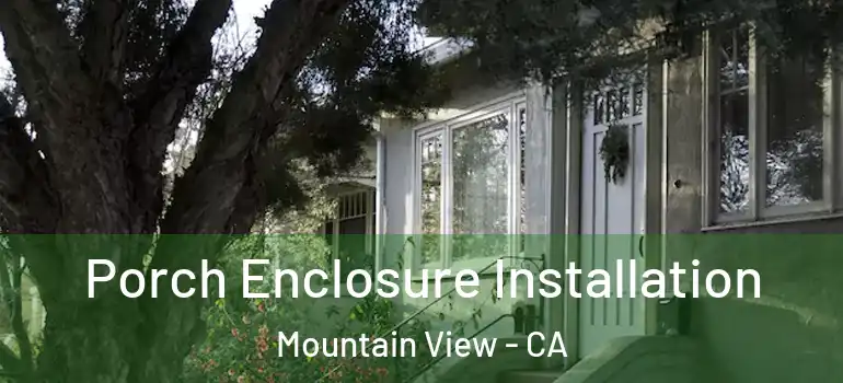 Porch Enclosure Installation Mountain View - CA