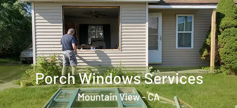  Porch Windows Services Mountain View - CA