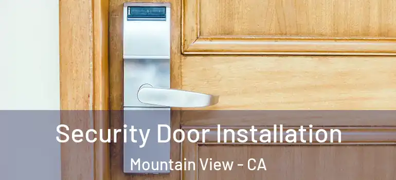  Security Door Installation Mountain View - CA