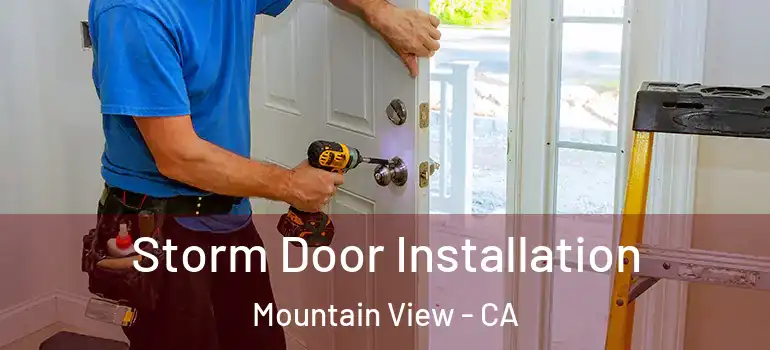  Storm Door Installation Mountain View - CA