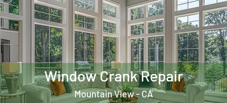  Window Crank Repair Mountain View - CA
