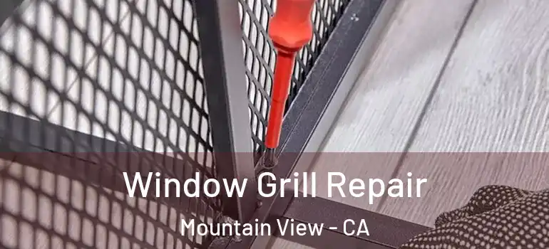  Window Grill Repair Mountain View - CA