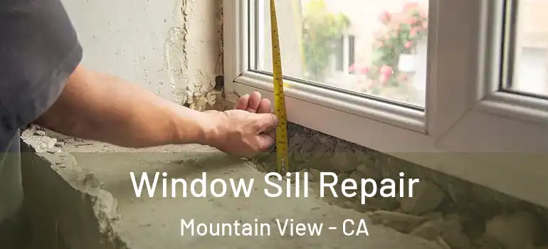  Window Sill Repair Mountain View - CA