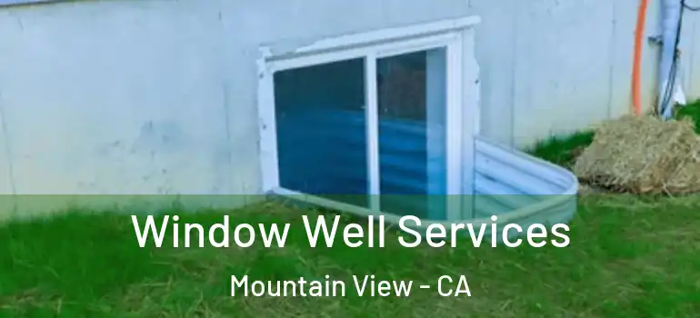 Window Well Services Mountain View - CA